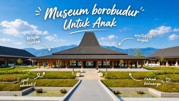 museum-borobudur-untuk-anak-featured Museum Borobudur untuk Anak: Cara Belajar Sejarah yang Tidak Membosankan